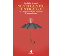 Non ci capisco un Picasso. Una storia dell’arte per affrontare le sfide della vita