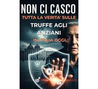 NON CI CASCO!: TUTTA LA VERITA' SULLE TRUFFE AGLI ANZIANI IN ITALIA OGGI