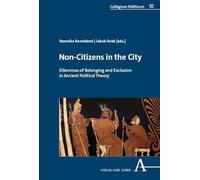 Non-Citizens in the City: Dilemmas of Belonging and Exclusion in Ancient Political Theory