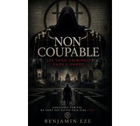 NON COUPABLE: Les vrais criminels dans l'ombre