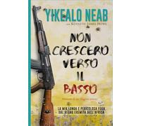 Non Crescerò Verso il Basso - Memorie di un Rifugiato Eritreo: La Mia Lunga e Pericolosa Fuga dal Regno Eremita Dell'Africa