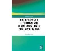 Non-Democratic Federalism And Decentralization In Post-Soviet States