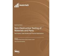 Non-Destructive Testing of Materials and Parts: Techniques, Case Studies and Practical Applications