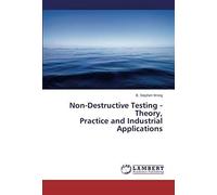 Non-Destructive Testing - Theory, Practice And Industrial Applications