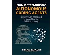 Non-Deterministic Autonomous Coding Agents: Building Self-Improving Systems That Ship While You Sleep