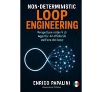 Non-Deterministic Loop Engineering: Progettare sistemi di Agentic AI affidabili nell’era dei loop