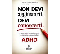 Non devi aggiustarti. Devi conoscerti.: Come ho smesso di sentirmi sbagliata e ho iniziato a capire il mio cervello ADHD.