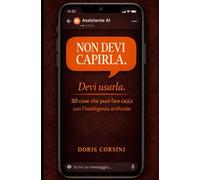 Non devi capirla. Devi usarla. 30 cose che puoi fare OGGI con l'intelligenza artificiale