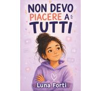 Non devo piacere a tutti: Storie per ragazze di 11, 12 e 13 anni su social, foto, amicizia e il coraggio di sentirti abbastanza anche senza like
