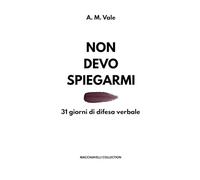 NON DEVO SPIEGARMI: 31 giorni di autodifesa verbale