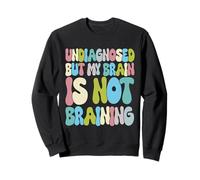 Non diagnostiqué mais Mon Cerveau n'est Pas cérébral Sweatshirt