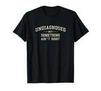 Non diagnostiqué mais Quelque Chose ne va Pas Bien, drôle de dire maladroit T-Shirt