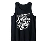 Non diagnostiqué mais Quelque Chose ne va Pas Débardeur