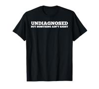 Non diagnostiqué mais Quelque Chose ne va Pas dire drôle T-Shirt