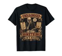 Non diagnostiqué mais Quelque Chose ne va Pas dire sarcastiques T-Shirt