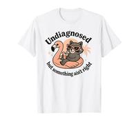 Non diagnostiqué mais quelque chose ne va pas drôle raton laveur T-Shirt