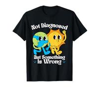 Non diagnostiqué, mais Quelque Chose ne va Pas sur la santé mentale de la Terre T-Shirt