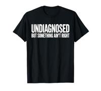 Non diagnostiqué mais Quelque Chose ne va Pas T-Shirt