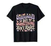 Non diagnostiqué mais Quelque Chose ne va Pas T-Shirt