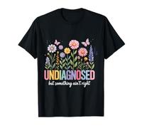 Non diagnostiqué mais Quelque Chose ne va Pas T-Shirt