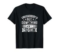 Non diagnostiqué, mais Quelque Chose n'est Pas Juste, drôle de dire au Hasard T-Shirt