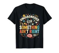 Non diagnostiqué, mais Quelque Chose n'est Pas Juste drôle Sarcastique T-Shirt