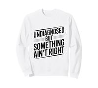 Non diagnostiqué mais Quelque Chose n'est Pas Juste drôle Sweatshirt