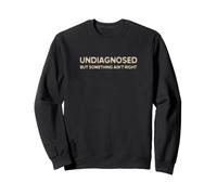 Non diagnostiqué Quelque Chose n'est Pas Correct Dire drôle Sweatshirt