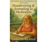 Non-Digital Activity As Meditation Book 6: Handwriting & Journaling as Meditation