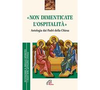«Non dimenticate l'ospitalità». Antologia dai Padri della Chiesa