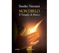 Non dirlo. Il Vangelo di Marco