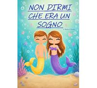 NON DIRMI CHE ERA UN SOGNO: LIBRO PER BAMBINI REALIZZATO COME FAVOLA DELLA BUONANOTTE