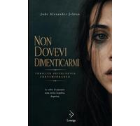 Non Dovevi Dimenticarmi: A volte il passato non resta sepolto. Aspetta.