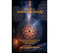 Non-Dual Consciousness: The Quantum Science of Advaita's Eternal Awakening
