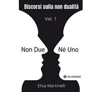 Non Due n Uno Vol.1 - Discorsi sulla non Dualit