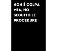Non è colpa mia, ho seguito le procedure - Taccuino divertente per appunti e idee | Quaderno simpatico da ufficio: Taccuino divertente per appunti, ... amici e amiche | Umorismo da ufficio