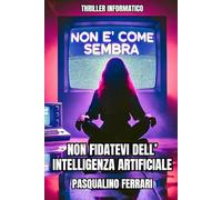 Non è come sembra - Thriller informatico: Non fidatevi dell'intelligenza artificiale