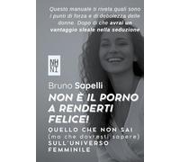 Non è il PORNO a renderti felice!: QUELLO CHE NON SAI (ma che dovresti sapere) SULL’UNIVERSO FEMMINILE