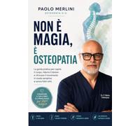 Non è magia, è osteopatia: La scienza della terapia manuale spiegata in modo semplice.