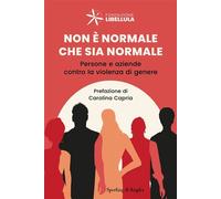 Non è normale che sia normale Persone e aziende contro la violenza di genere - Fondazione Libellula - Sperling & Kupfer - ebook (ePub) - Livre
