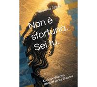 Non è sfortuna. Sei tu.: Karma e dharma spiegati senza illusioni