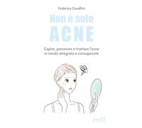 Non è solo acne. Capire, prevenire e trattare l'acne in modo integrato e consapevole