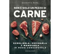 Non è solo un pezzo di carne. Sceglierla, cucinarla e mangiarla in modo consapevole