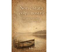 Non è stata colpa nostra: Una storia di assenza, tempo e legami ritrovati