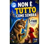 Non è tutto come sembra: 5 fiabe classiche raccontate dal punto di vista dei "cattivi". Le fiabe che credevi di conoscere come nessuno te le ha mai raccontate (7-10 anni).