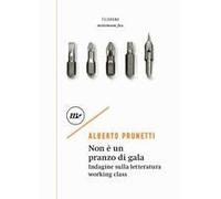 Non È Un Pranzo Di Gala. Indagine Sulla Letteratura Working Class