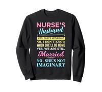 Non, Elle n'est Pas Imaginaire drôle Le Mari de l'infirmière Sweatshirt
