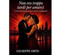 Non era troppo tardi per amarci: Una storia d’amore matura, intensa e consapevole