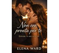 Non ero pronta per te: Eppure ti ho scelto