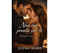 Non ero pronta per te: Eppure ti ho scelto